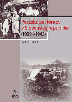 Perzekúcie Rómov v Slovenskej republike /1939 - 1945/