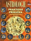 Astrologie Praktická příručka. Přehledný průvodce po tajemstvích vaší osobnosti