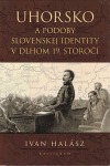 Uhorsko a podoby slovenskej identity v dlhom 19. storočí