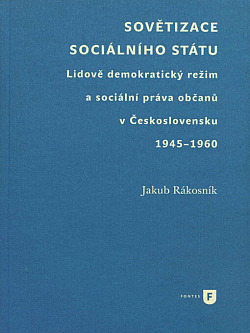 Sovětizace sociálního státu:  Lidově demokratický režim a sociální práva občanů v Československu 1945–1960