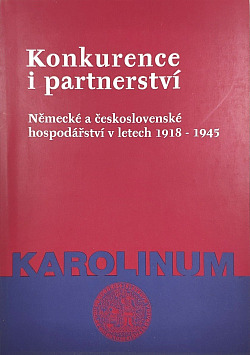 Konkurence i partnerství: Německé a československé hospodářství v letech 1918 - 1945