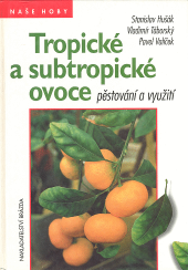 Tropické a subtropické ovoce - pěstování a využití