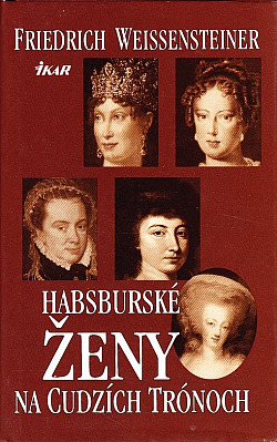 Habsburské ženy na cudzích trónoch