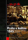 Praha v květnu 1945: Historie jednoho povstání