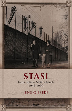 STASI: Tajná policie NDR v letech 1945–1990