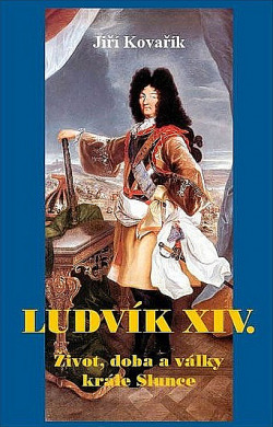 Ludvík XIV. - Život, doba a války krále Slunce obálka knihy