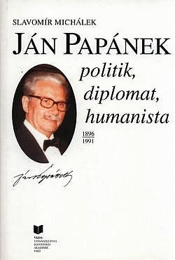 Ján Papánek - politik, diplomat, humanista 1896-1991