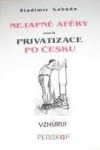 Nejapné aféry aneb privatizace po česku