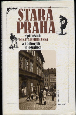 Stará Praha v příbězích Ignáta Herrmanna a v dobových fotografiích