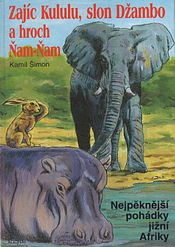 Zajíc Kululu, slon Džambo a hroch Ňam-Ňam: Nejpěknější pohádky z jižní Afriky