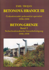 Betonová hranice III - Československé pohraniční opevnění 1936 - 1938