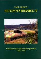 Betonová hranice IV - Československé pohraniční opevnění 1936 - 1938