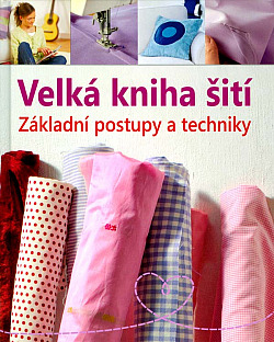 Velká kniha šití - základní postupy a techniky