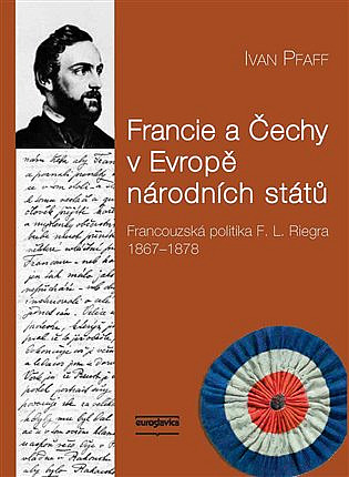 Francie a Čechy v Evropě národních států: Francouzská politika F. L. Riegra 1867-1878