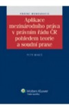 Aplikace mezinárodního práva v právním řádu ČR pohledem teorie a soudní praxe
