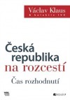Česká republika na rozcestí - Čas rozhodnutí