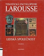Tematická encyklopedie Larousse. Sv. 6, Lidská společnost