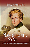 Napoleonův syn: Orlík - hříčka politiky 1811-1842