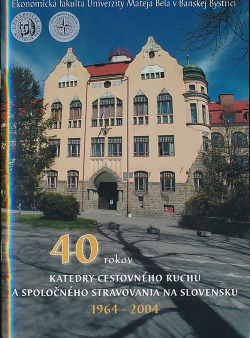 40 rokov katedry cestovného ruchu a spoločného stravovania na Slovensku 1964 - 2004