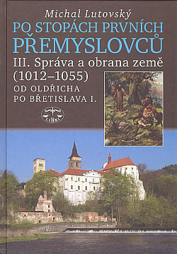 Po stopách prvních Přemyslovců III.: Správa země (1012 - 1055): Od Oldřicha po Břetislava I.