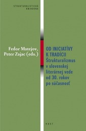 Od iniciatívy k tradícii. Štrukturalizmus v slovenskej literárnej vede od 30. rokov po súčasnosť