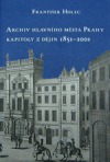 Archiv hl. města Prahy. Kapitoly z dějin 1851–2001