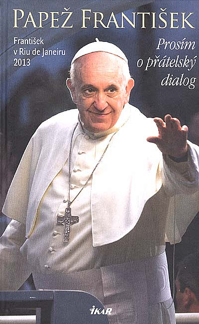 Papež František - Prosím o přátelský dialog