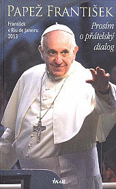 Papež František - Prosím o přátelský dialog
