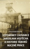 Vzpomínky chovance Jaroslava Vojtěcha a historie táborů nucené práce