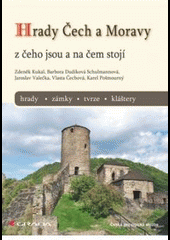 Hrady Čech a Moravy - z čeho jsou a na čem stojí, hrady, zámky, tvrze, kláštery
