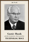 Gustáv Husák -  právník, komunista, vězeň, prezident, technolog moci