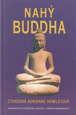 Nahý Buddha: Jednoduché vysvětlení "nového" starého náboženství