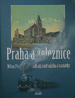 Praha a železnice: nádraží, nádražíčka a zastávky