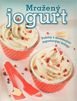 Mražený jogurt – Poháry s mraženými jogurtovými krémy