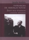 Patriarcha Dr. Miroslav Novák: život mezi svastikou a rudou hvězdou