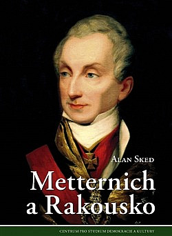 Kníže Metternich: Reakcionář, nebo vizionář?