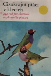 Cizokrajní ptáci v klecích *444 rad pro chovatele cizokrajného ptactva