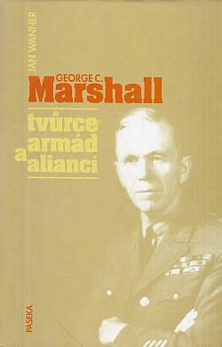George C. Marshall, tvůrce armád a aliancí