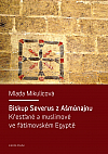 Biskup Severus z Ašmúnajnu: Křesťané a muslimové ve fátimovském Egyptě