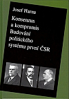 Konsenzus a kompromis: Budování politického systému první Československé republiky 1918-1922