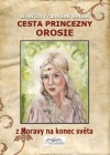 Cesta princezny Orosie z Moravy na konec světa