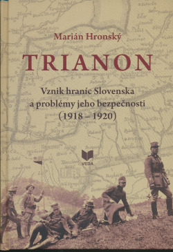 Trianon: Vznik hraníc Slovenska a problémy jeho bezpečnosti (1918 – 1920)