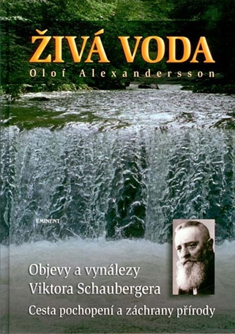 Živá voda - Objevy a vynálezy Viktora Schaubergera. Cesta pochopení a záchrany přírody.