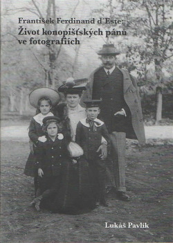 František Ferdinand d´Este - život konopišťských pánů ve fotografiích