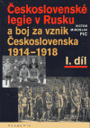 Československé legie v Rusku a boj za vznik Československa 1914–1918 I. díl