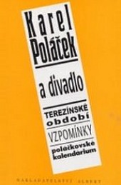 Karel Poláček a divadlo: Terezínské období / Vzpomínky / Poláčkovské kalendárium