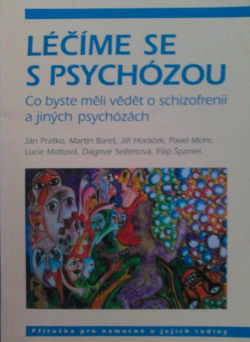 Léčíme se s psychózou - Co byste měli vědět o schizofrenii a jiných psychózách - Příručka pro nemocné a jejich rodiny