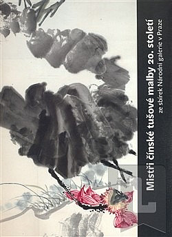 Mistři čínské tušové malby 20. století ze sbírek Národní galerie v Praze