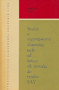 Snahy o organizovanie slovenskej vedy od konca 18. storočia do vzniku SAV