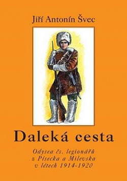 Daleká cesta: Odysea čs. legionářů z Písecka a Milevska v létech 1914-1920